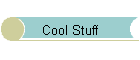 [ Cool Stuff ]